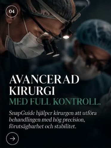 Steg 4: Avancerad kirurgi med full kontroll. SnapGuide hjälper kirurgen att utföra behandlingen med hög precision och förutsägbarhet.